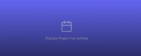 PRACTICE PROJECT FUN ACTIVITY